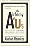 The Alchemy of Us (How Humans and Matter Transformed One Another) by Ainissa Ramirez, 9780262542265