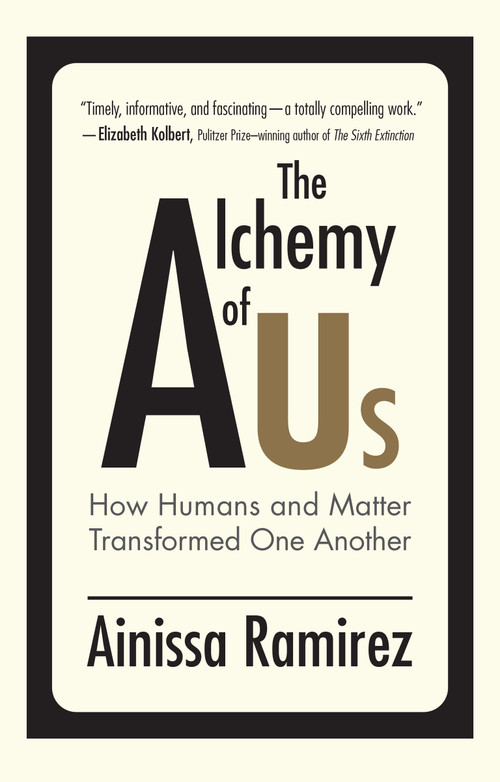 The Alchemy of Us (How Humans and Matter Transformed One Another) by Ainissa Ramirez, 9780262542265