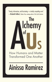 The Alchemy of Us (How Humans and Matter Transformed One Another) by Ainissa Ramirez, 9780262542265