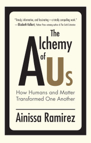 The Alchemy of Us (How Humans and Matter Transformed One Another) by Ainissa Ramirez, 9780262542265