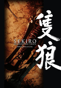 Sekiro: Shadows Die Twice Official Artworks by FromSoftware, FromSoftware, Inc., Abigail Blackman, Alexander Keller-Nelson, 9781975316303