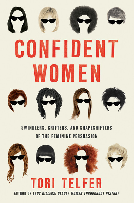 Confident Women (Swindlers, Grifters, and Shapeshifters of the Feminine Persuasion) - 9780062956033 by Tori Telfer