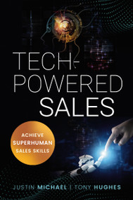 Tech-Powered Sales (Achieve Superhuman Sales Skills) by Justin Michael, Tony Hughes, 9781400226528