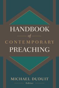 Handbook of Contemporary Preaching (A Wealth of Counsel for Creative and Effective Proclamation) by Michael Duduit, 9781535914482