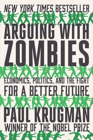 Arguing with Zombies (Economics, Politics, and the Fight for a Better Future) - 9780393541328 by Paul Krugman, 9780393541328