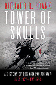 Tower of Skulls (A History of the Asia-Pacific War: July 1937-May 1942) by Richard B. Frank, 9780393541366