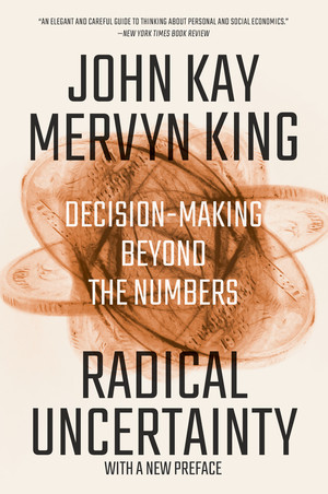 Radical Uncertainty (Decision-Making Beyond the Numbers) - 9780393541984 by John Kay, Mervyn King, 9780393541984