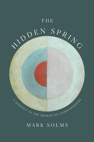The Hidden Spring (A Journey to the Source of Consciousness) by Mark Solms, 9780393542011
