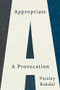 Appropriate (A Provocation) by Paisley Rekdal, 9781324003588
