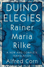 Duino Elegies (A New and Complete Translation) by Rainer Maria Rilke, Alfred Corn, 9781324005407
