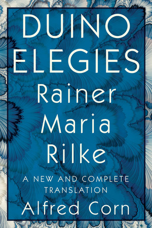 Duino Elegies (A New and Complete Translation) by Rainer Maria Rilke, Alfred Corn, 9781324005407