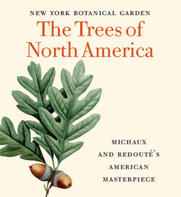 The Trees of North America (Michaux and Redouté's American Masterpiece (Tiny Folio)) by David Allen Sibley, Gregory Long, Susan M. Fraser, Marta McDowell, 9780789214027