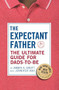 The Expectant Father (The Ultimate Guide for Dads-to-Be) - 9780789214041 by Armin A. Brott, Jennifer Ash Rudick, 9780789214041