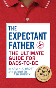 The Expectant Father (The Ultimate Guide for Dads-to-Be) - 9780789214058 by Armin A. Brott, Jennifer Ash Rudick, 9780789214058