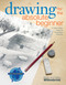 Drawing for the Absolute Beginner (A Clear & Easy Guide to Successful Drawing) by Mark Willenbrink, Mary Willenbrink, 9781581807899
