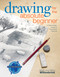 Drawing for the Absolute Beginner (A Clear & Easy Guide to Successful Drawing) by Mark Willenbrink, Mary Willenbrink, 9781581807899