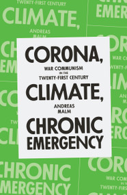 Corona, Climate, Chronic Emergency (War Communism in the Twenty-First Century) by Andreas Malm, 9781839762154