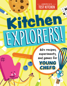 Kitchen Explorers! (60+ recipes, experiments, and games for young chefs) by America's Test Kitchen Kids, 9781948703628
