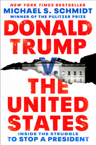 Donald Trump v. The United States (Inside the Struggle to Stop a President) by Michael S. Schmidt, 9781984854667
