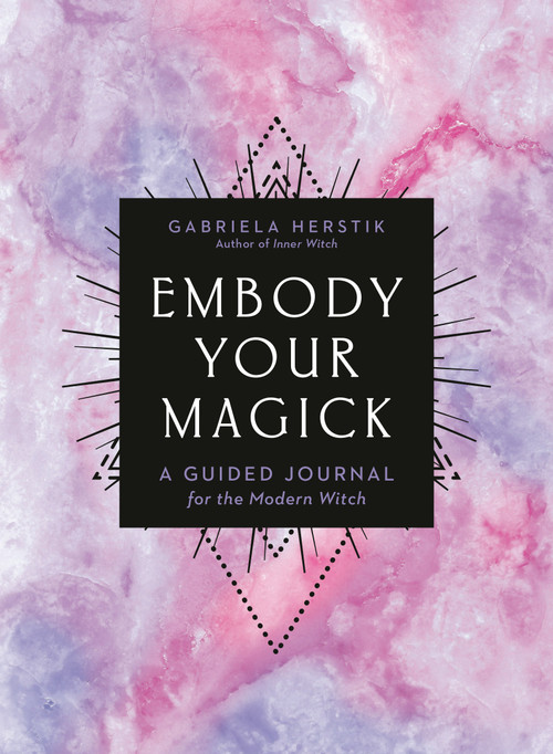 Embody Your Magick (A Guided Journal for the Modern Witch) by Gabriela Herstik, 9780593329542