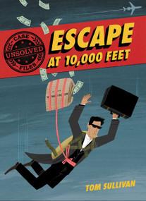 Unsolved Case Files: Escape at 10,000 Feet (D.B. Cooper and the Missing Money, A Graphic Novel) - 9780062991522 by Tom Sullivan, Tom Sullivan, 9780062991522