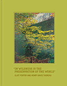 In Wildness Is the Preservation of the World by Henry David Thoreau, Eliot Porter, 9781623261160