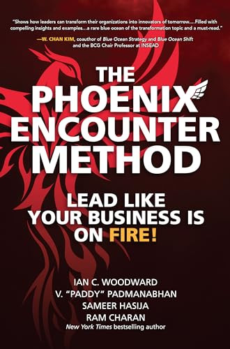 The Phoenix Encounter Method: Lead Like Your Business Is on Fire! by Ian C. Woodward, Ram Charan, V. "Paddy" Padmanabhan, Sameer Hasija, 9781264257638