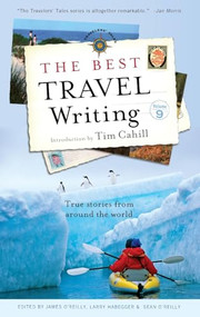 The Best Travel Writing (True Stories from Around the World) by James O'Reilly, Larry Habegger, Sean O'Reilly, Tim Cahill, 9781609520571