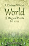 A Kitchen Witch's World of Magical Plants & Herbs by Rachel Patterson, 9781782796213