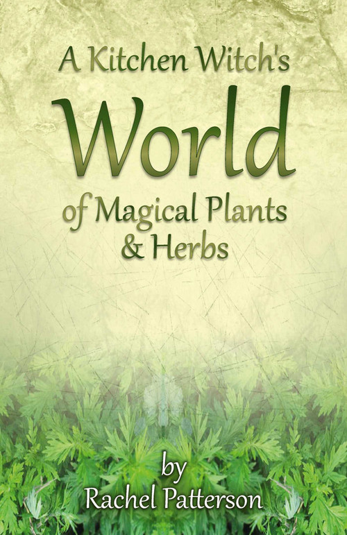 A Kitchen Witch's World of Magical Plants & Herbs by Rachel Patterson, 9781782796213