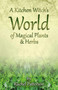 A Kitchen Witch's World of Magical Plants & Herbs by Rachel Patterson, 9781782796213
