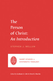 The Person of Christ (An Introduction) by Stephen J. Wellum, Graham A. Cole, Oren R. Martin, 9781433569432