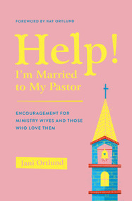Help! I'm Married to My Pastor (Encouragement for Ministry Wives and Those Who Love Them) by Jani Ortlund, 9781433569777