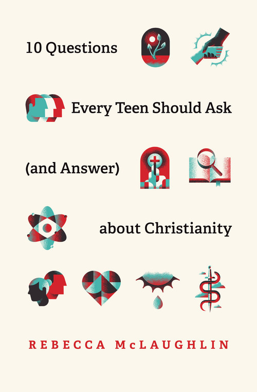 10 Questions Every Teen Should Ask (and Answer) about Christianity by Rebecca McLaughlin, 9781433571664