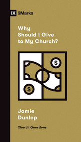 Why Should I Give to My Church? by Jamie Dunlop, 9781433572432