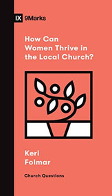 How Can Women Thrive in the Local Church? by Keri Folmar, 9781433572197