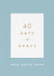 40 Days of Grace by Paul David Tripp, 9781433574290