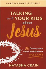 Talking with Your Kids about Jesus Participant's Guide (30 Conversations Every Christian Parent Must Have) by Natasha Crain, 9781540901002