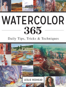 Watercolor 365 (Daily Tips, Tricks and Techniques) by Leslie Redhead, 9781440344077