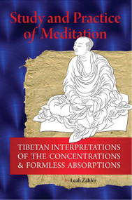 Study And Practice Of Meditation (Tibetan Interpretations Of The Concentrations And Formless Absorptions) by Leah Zahler, 9781559393256