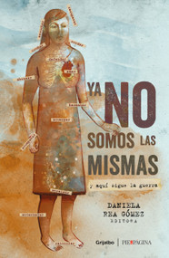 Ya no somos las mismas: Y aquí sigue la guerra / We are no longer the same: And here the war continues (Spanish Edition) by Daniela Rea, 9786073195126