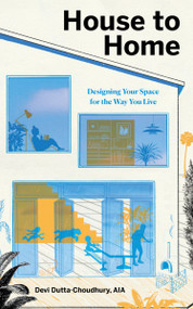 House to Home (Designing Your Space for the Way You Live) by Devi Dutta-Choudhury, 9781611808360