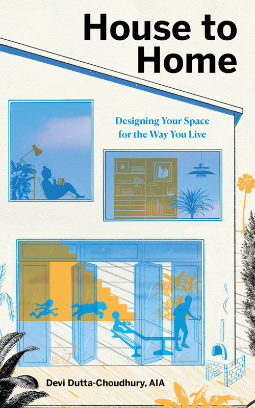 House to Home (Designing Your Space for the Way You Live) by Devi Dutta-Choudhury, 9781611808360