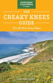 The Creaky Knees Guide Northern California, 2nd Edition (The 80 Best Easy Hikes) by Ann Marie Brown, 9781632173584