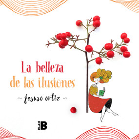 La belleza de las ilusiones / The Beauty of Illusions (Spanish Edition) by Jesuso Ortiz, 9788417809393