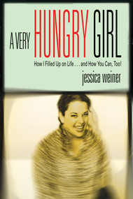 A Very Hungry Girl (How I Filled Up on Life...and How You Can, Too!) by Jessica Weiner, 9781401902230