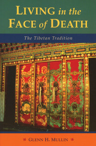 Living in the Face of Death (The Tibetan Tradition) by Glenn H. Mullin, 9781559393102