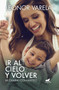 Ir al cielo y volver. Mi camino con Matteo / To Heaven and back. My journey with Matteo by Leonor Varela, 9781644732663
