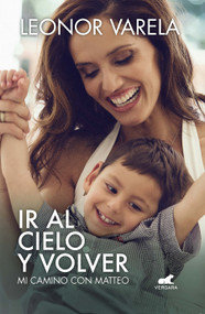 Ir al cielo y volver. Mi camino con Matteo / To Heaven and back. My journey with Matteo (Spanish Edition) by Leonor Varela, 9781644732663