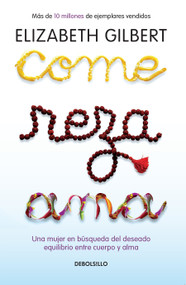 Come, reza, ama / Eat, Pray, Love (Una mujer en búsqueda del deseado equilibrio entre el cuerpo y el alma) (Spanish Edition) by Elizabeth Gilbert, 9781644732731